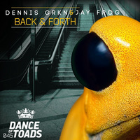 DOT045 Dennis GRKN & Jay Frog - Back & Forth (Orignal Mix) by Dance Of Toads