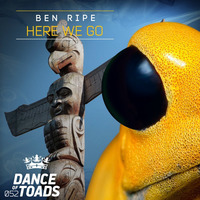 DOT052 Ben Ripe - Here We Go by Dance Of Toads