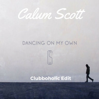 Calum Scott - Dancing On My Own(Clubboholic Edit) by Clubboholic