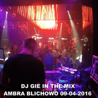 DJ GIE IN THE MIX LIVE AT CLUB AMBRA BLICHOWO 09 - 04 - 2016 by DjGie