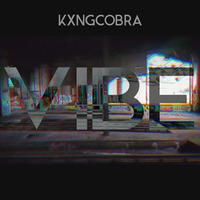 KXNGCOBRA - VIBE by KXNGCOBRA