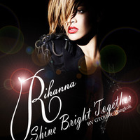 GTOliver - Rihanna Shine Bright Together by GTOliver