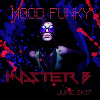 DJ MASTER B - MOOD FUNKY JUNE 2K17 by DJ MASTER B