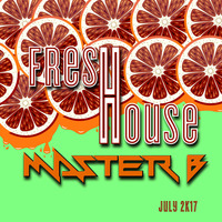 DJ MASTER B - FRESH HOUSE JULY 2K17 by DJ MASTER B