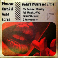 Vincent Kwok & Nina Lares - Didnt Waste No Time (Seb Skalski Remix) by Seb Skalski