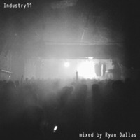 Industry11 - Mixed by Ryan Dallas by Ryan Dallas