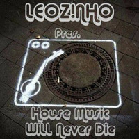 LEOZ!NHO pres. House Music Will Never Die (LEOZ!NHO Podcast 10/2013) by LEOZ!NHO