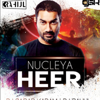 HEER-NUCLEYA-(DJ SAGAR KADAM &amp; DJ RAHUL)REMIX by Dj Sagar Kadam