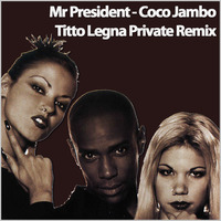 Mr President - Coco Jambo (Titto Legna Private Remix) by Titto Legna