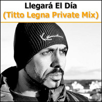 El Chojin - Llegara El Dia (Titto Legna Private Mix) by Titto Legna