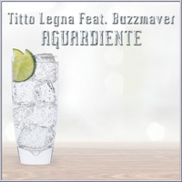 Titto Legna & Buzzmaver - Aguardiente by Titto Legna