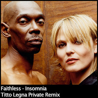 Faithless - Insomnia (Titto Legna Private Remix) by Titto Legna