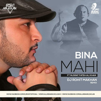 BINA MAHI FT NUSRAT SAAB REMIX DJ ROHIT MAKHAN by Dj Rohit Makhan