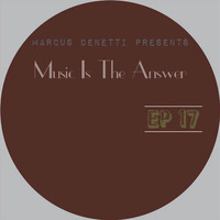Marcus Denetti Presents-Music Is The Answer EP17 by Marcus Denetti
