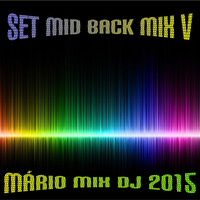 SET MID BACK MIX - VOL. V ( MÁRIO MIX DJ 2015 ) by Mário Mix Dj
