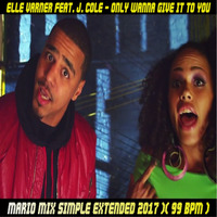 ELLE VARNER FEAT. J. COLE - ONLY WANNA GIVE IT TO YOU ( MÁRIO MIX SIMPLE EXTENDED 2017 )( 99 BPM ) by Mário Mix Dj