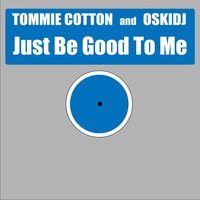 Tommie Cotton - Just Be Good To Me (OskiDJ Classic House Mix) by oskidj
