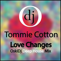 Tommie Cotton - Love Changes (oskidj deep house mix) by oskidj