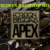 Foreign Beggars - Apex (Bezwun Drumstep Mix)  Free Download! by Bezwun