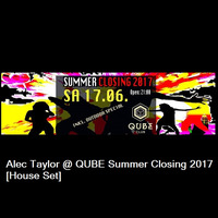 Alec Taylor @ QUBE Summer Closing 2017 [DJ-Set] by Alec Taylor
