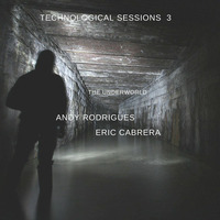 Technological Sessions 3 - The Underworld (Andy Rodrigues) by Andy Rodrigues