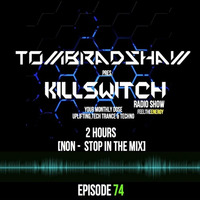 Tom Bradshaw pres. Killswitch 74 [2 Hours Non-Stop In The Mix] June 2017 by Tom Bradshaw