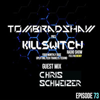 Tom Bradshaw pres. Killswitch 73, Guest Mix: Chris Schweizer [May 2017] by Tom Bradshaw