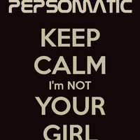 I`m not your girl by Pepsomatic