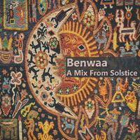Benwaa - A Mix From Solstice  (downloadable DJ set) by Benwaa