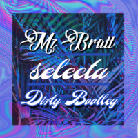 Mz Bratt - Selecta (DIRTY BOOTLEG) by DIRTY SWITCH