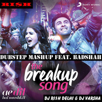 The Breakup Song - Ae Dil Hai Mushkil (Dubstep Mashup) (Feat Badshah) (RI$H-E-MIX) (DJ RI$H Delhi &amp; DJ VARSHA) by DJ RI$H Delhi
