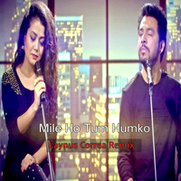 Mile Ho Tum Neha Kakkar -Laynus correa Remix by Laynus Correa