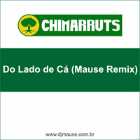 Chimarruts - Do Lado De Ca (Mause Remix) by DJ Mause