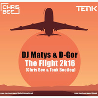 DJ Matys & D-Gor - The Flight 2k16 (Chris Bee & Tenk Bootleg) by Tenk