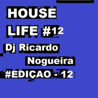 HOUSE LIFE   EDIÇÃO 12 (DJ RICARDO NOGUEIRA) by Ricardo Nogueira