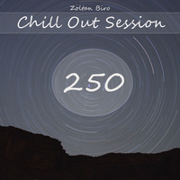 Zoltan Biro - Chill Out Session 250 by Zoltan Biro