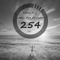 Zoltan Biro - Chill Out Session 254 by Zoltan Biro