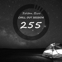 Zoltan Biro - Chill Out Session 255 by Zoltan Biro