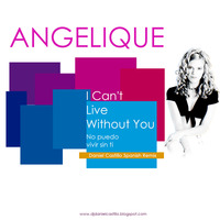 Angelique - I Can't Live Without You (Daniel Castillo Spanish Remix) by Daniel Castillo