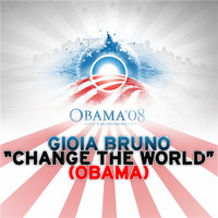 Gioia Bruno - Change the World (Barack Obama)(DJ Maximus 3000's Freedom Mix) by Alex Ferbeyre