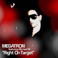 Megatron feat. Michael M - Right On Target (Maximus 3000's '83 '08 Remix) by Alex Ferbeyre