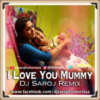 I Love You Mummy Dj Saroj Remix by Dj Saroj From Orissa