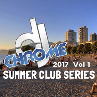 2017 CHROME SUMMER CLUB SERIES by DJ CHROME