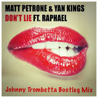 Don't Lie FT. Raphael - Matt Petrone &amp; Yan Kins (Johnny Trombetta Bootleg Mix) Free Download by Johnny Trombetta