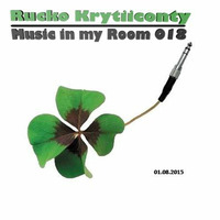 Rucko Krytiiconty - Music in my Room 018 (01_08_2015) by Rucko Krytiiconty