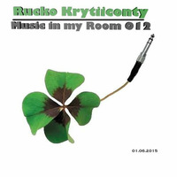 Rucko Krytiiconty - Music in my Room 012 (01_06_2015) by Rucko Krytiiconty