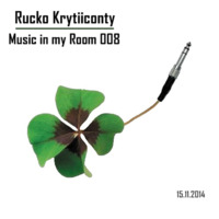 Rucko Krytiiconty - Music in my Room 008 (15_11_2014) by Rucko Krytiiconty