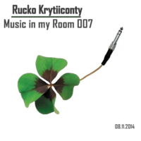 Rucko Krytiiconty - Music in my Room 007 (08_11_2014) by Rucko Krytiiconty