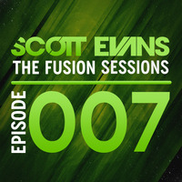 The Fusion Sessions Episode 007 by Scott Evans