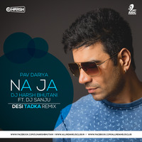 Na Ja - Pav Dariya - DJ Harsh Bhutani Ft. DJ Sanju (Desi Tadka Remix) by SAN J